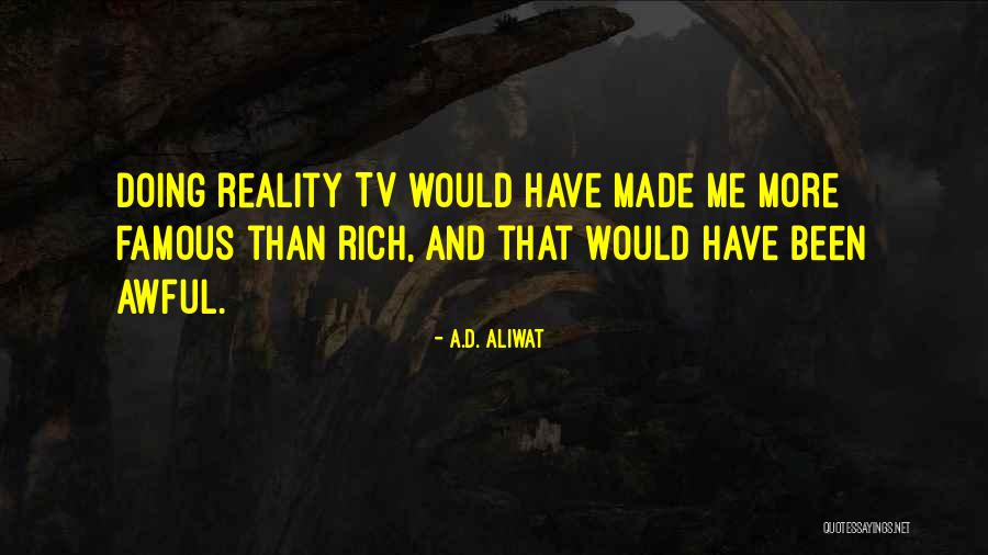 Famous Reality Tv Quotes By A.D. Aliwat Famous Reality Tv Quotes By A.D. Aliwat