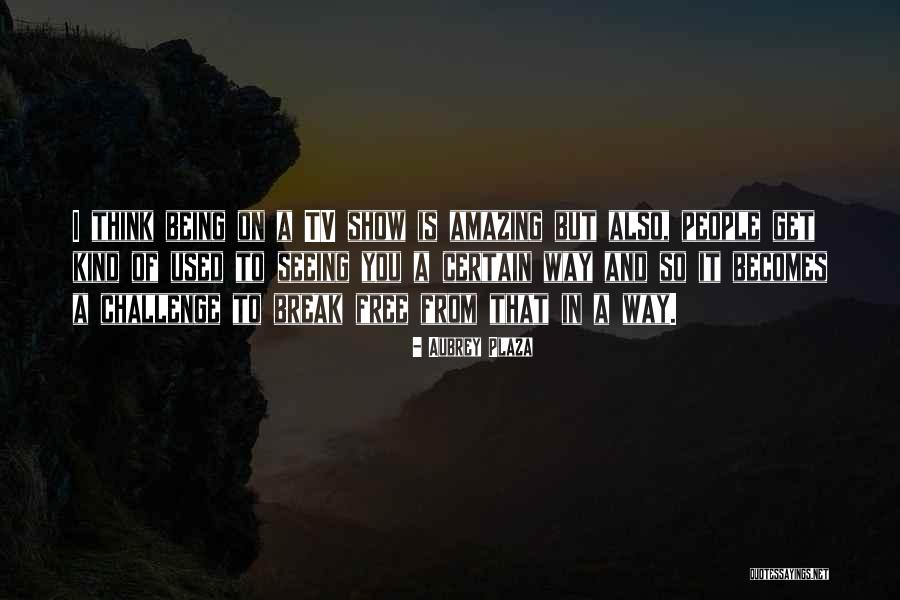 Famous Resilience Quotes By Aubrey Plaza Famous Resilience Quotes By Aubrey Plaza