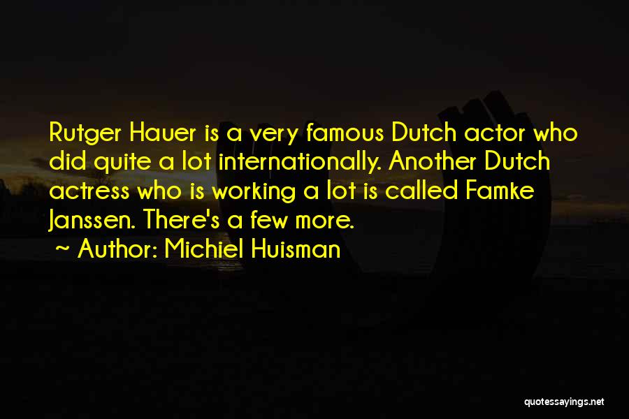 Famous Rutger Hauer Quotes By Michiel Huisman