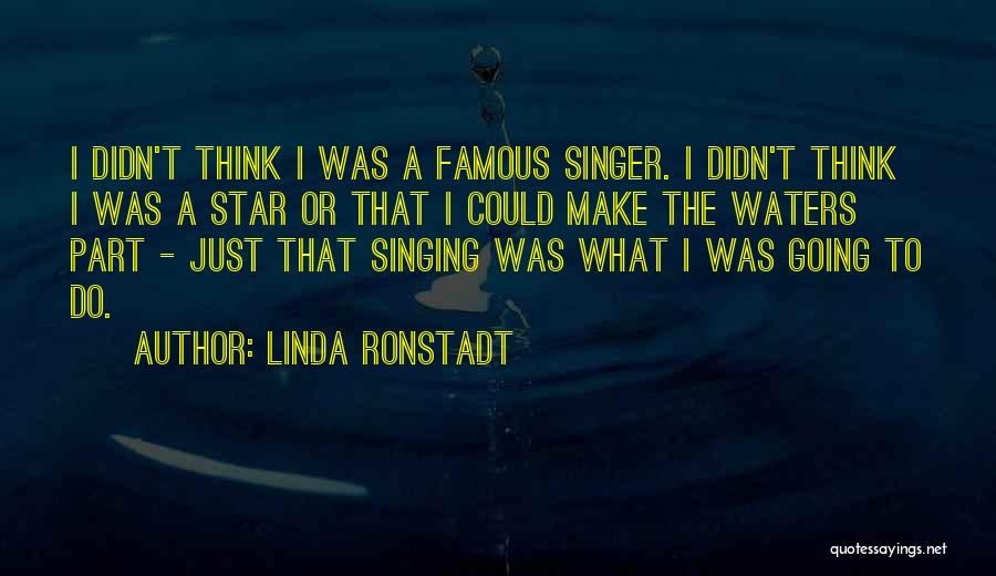 Famous Singing Quotes By Linda Ronstadt