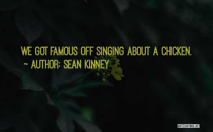 Famous Singing Quotes By Sean Kinney