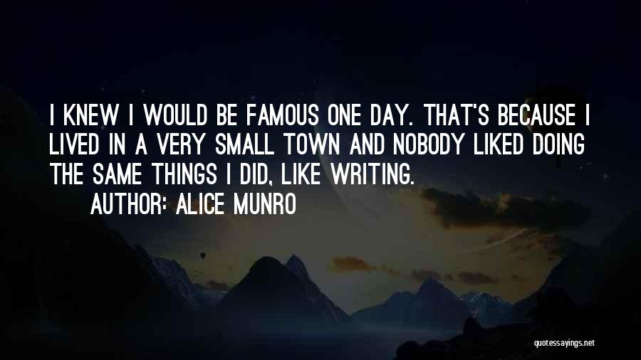 Famous Small Quotes By Alice Munro