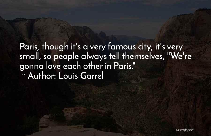 Famous Small Quotes By Louis Garrel