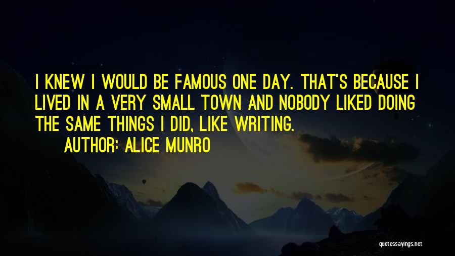 Famous Small Town Quotes By Alice Munro