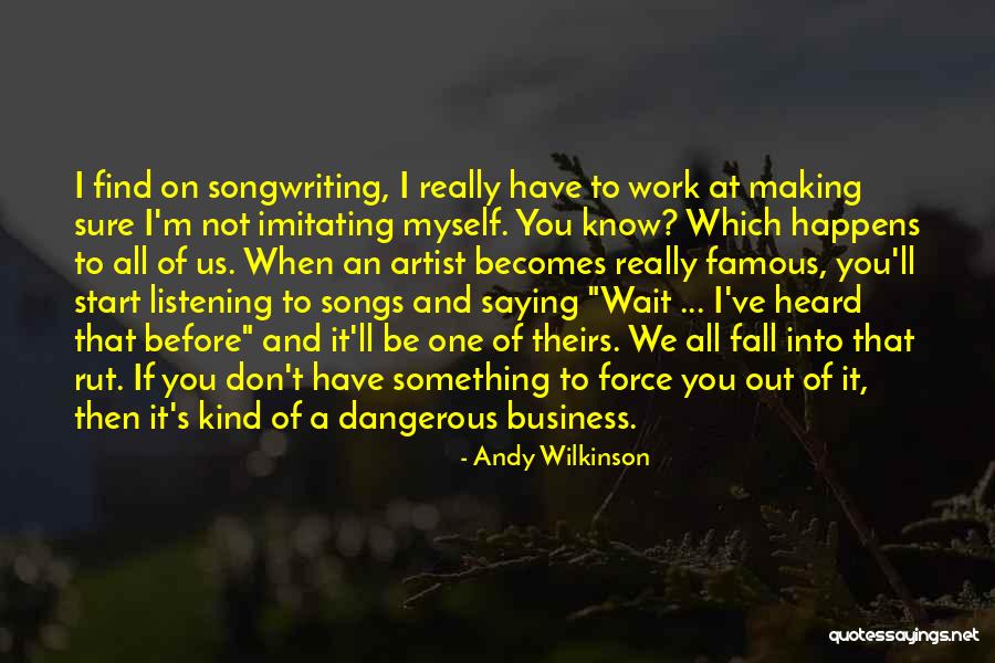 Famous Songwriting Quotes By Andy Wilkinson