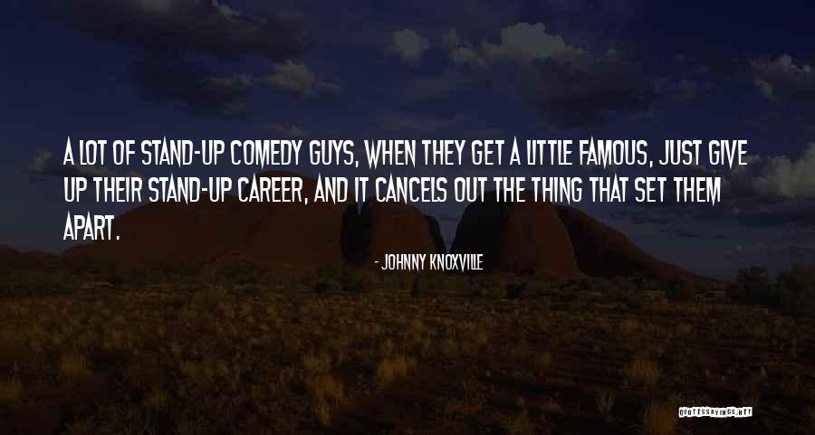 Famous Stand Up Comedy Quotes By Johnny Knoxville