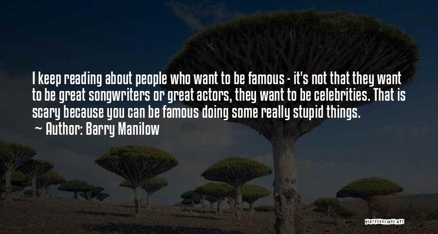 Famous Stupid Quotes By Barry Manilow