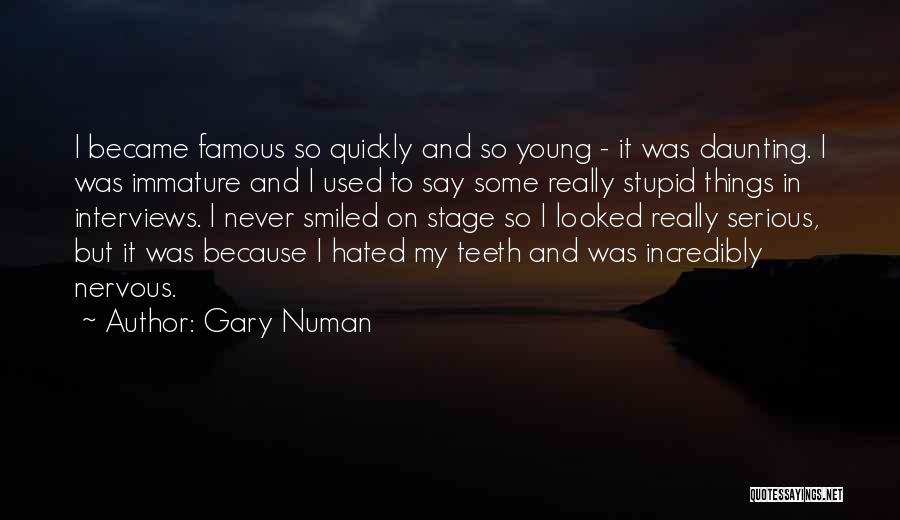 Famous Stupid Quotes By Gary Numan