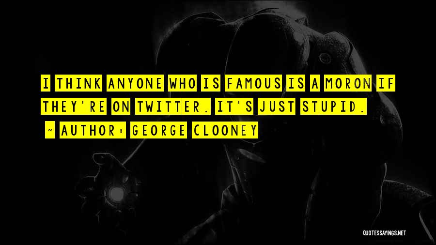Famous Stupid Quotes By George Clooney