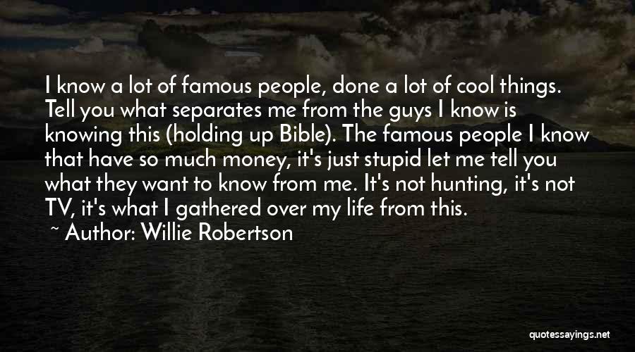 Famous Stupid Quotes By Willie Robertson
