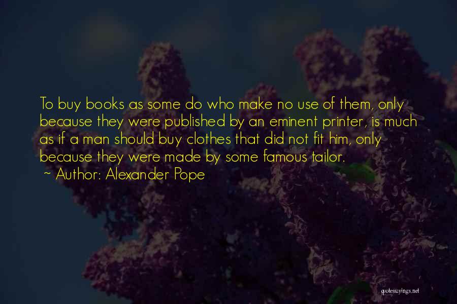 Famous Tailor Quotes By Alexander Pope