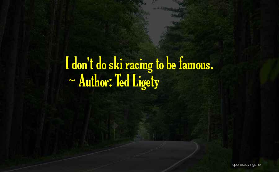 Famous Ted Ligety Quotes By Ted Ligety