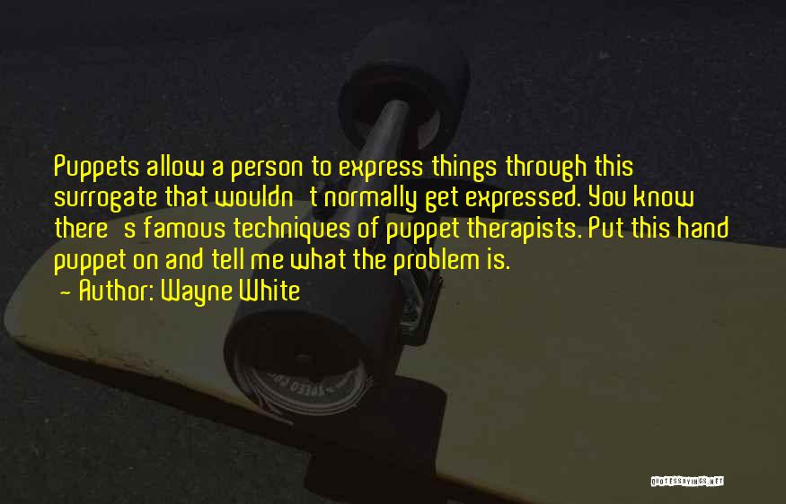 Famous Therapists Quotes By Wayne White