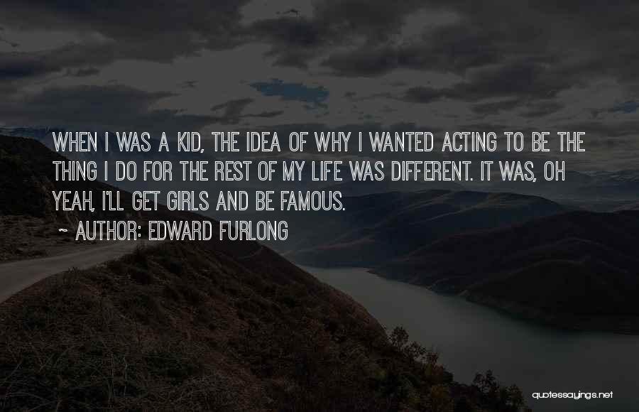 Famous Thing Quotes By Edward Furlong