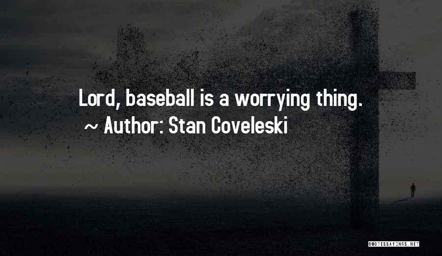 Famous Thing Quotes By Stan Coveleski