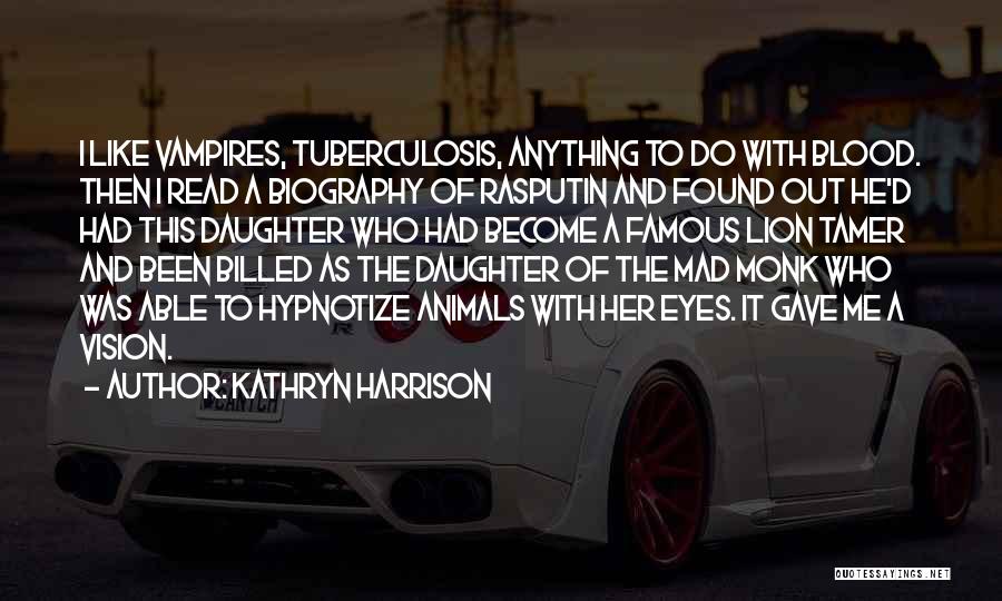Famous Tuberculosis Quotes By Kathryn Harrison