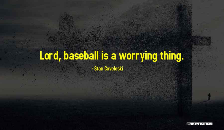 Famous Worrying Quotes By Stan Coveleski Famous Worrying Quotes By Stan Coveleski
