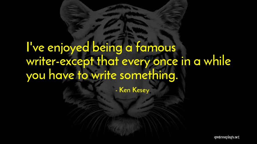 Famous Writing Quotes By Ken Kesey