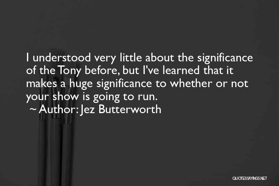 Famous Zoologist Quotes By Jez Butterworth