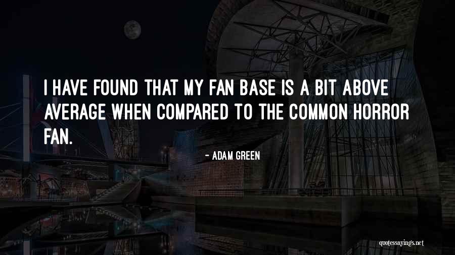 Fan Base Quotes By Adam Green Fan Base Quotes By Adam Green
