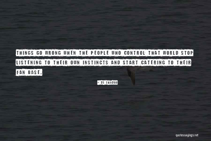 Fan Base Quotes By DJ Shadow Fan Base Quotes By DJ Shadow