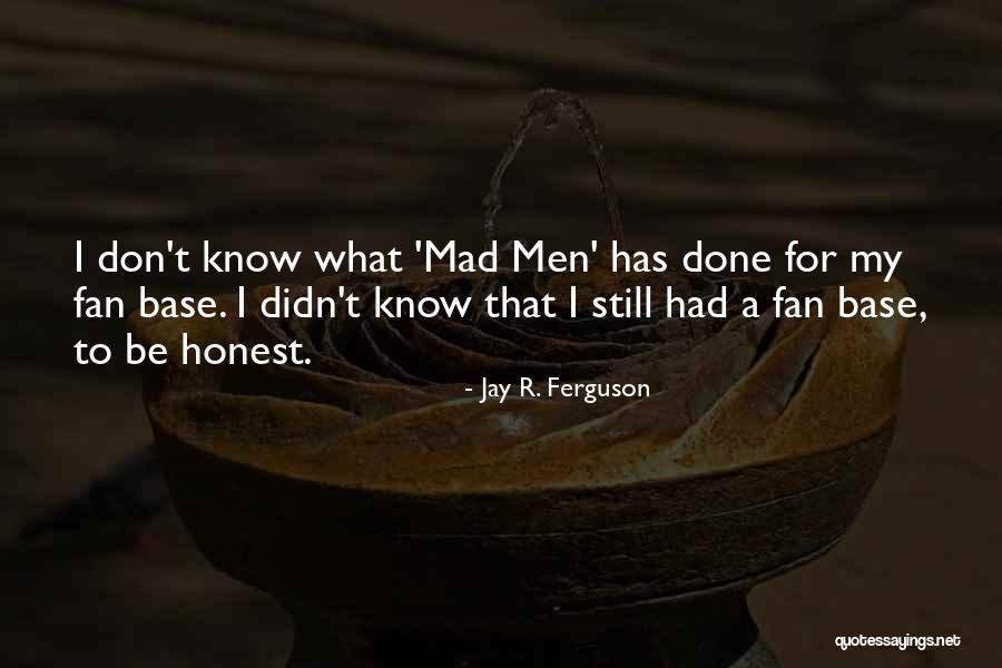 Fan Base Quotes By Jay R. Ferguson Fan Base Quotes By Jay R. Ferguson