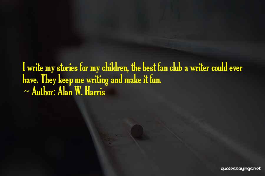 Fan Club Quotes By Alan W. Harris