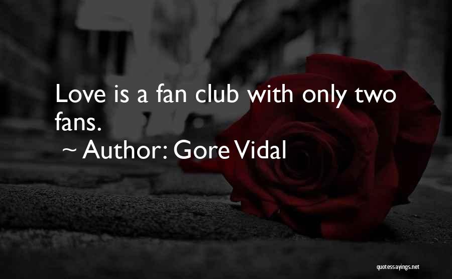 Fan Club Quotes By Gore Vidal
