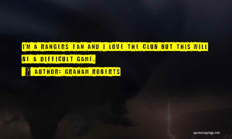 Fan Club Quotes By Graham Roberts