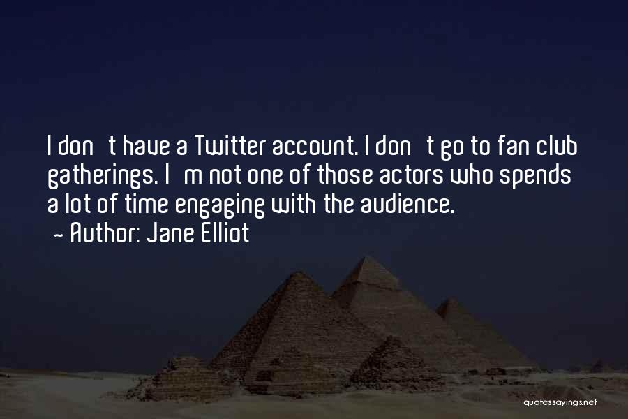 Fan Club Quotes By Jane Elliot