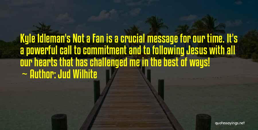 Fan Following Quotes By Jud Wilhite