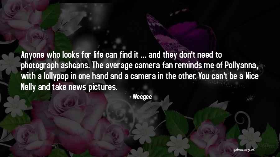 Fan For Life Quotes By Weegee Fan For Life Quotes By Weegee