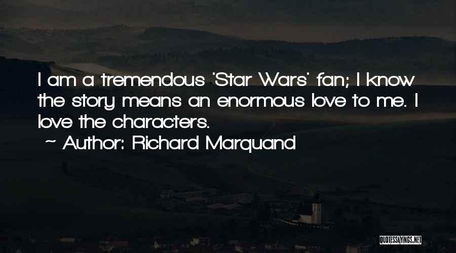 Fan Wars Quotes By Richard Marquand