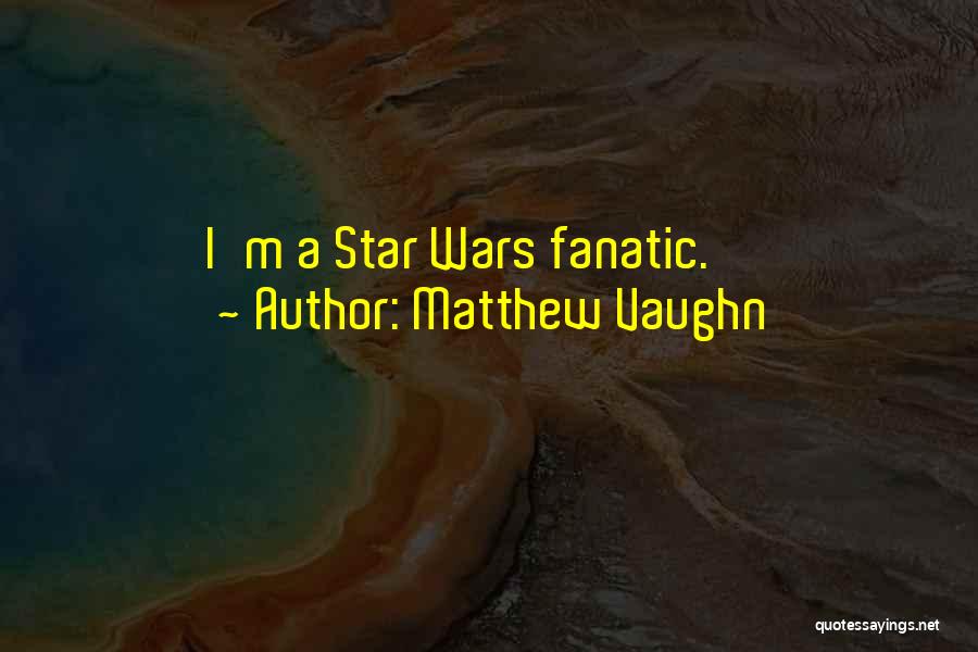 Fanatic Quotes By Matthew Vaughn