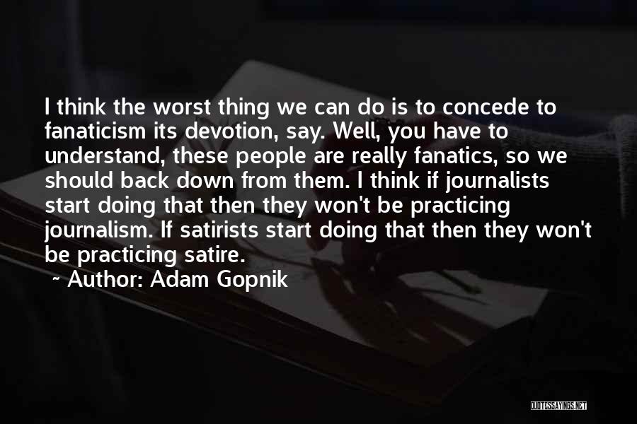 Fanaticism Quotes By Adam Gopnik