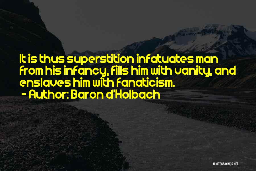 Fanaticism Quotes By Baron D'Holbach