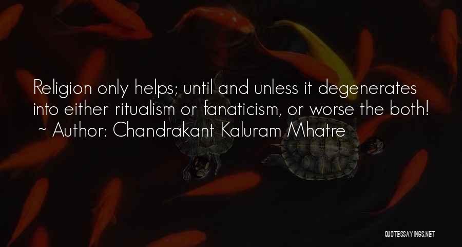 Fanaticism Quotes By Chandrakant Kaluram Mhatre