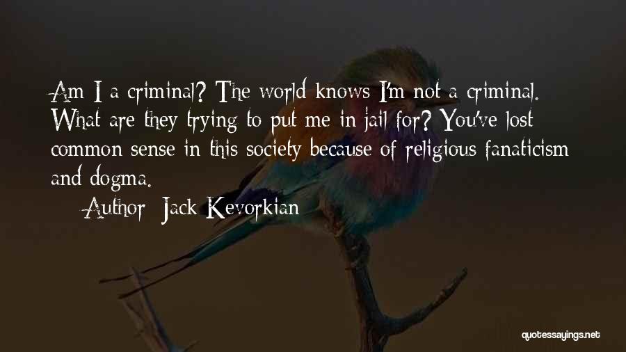 Fanaticism Quotes By Jack Kevorkian