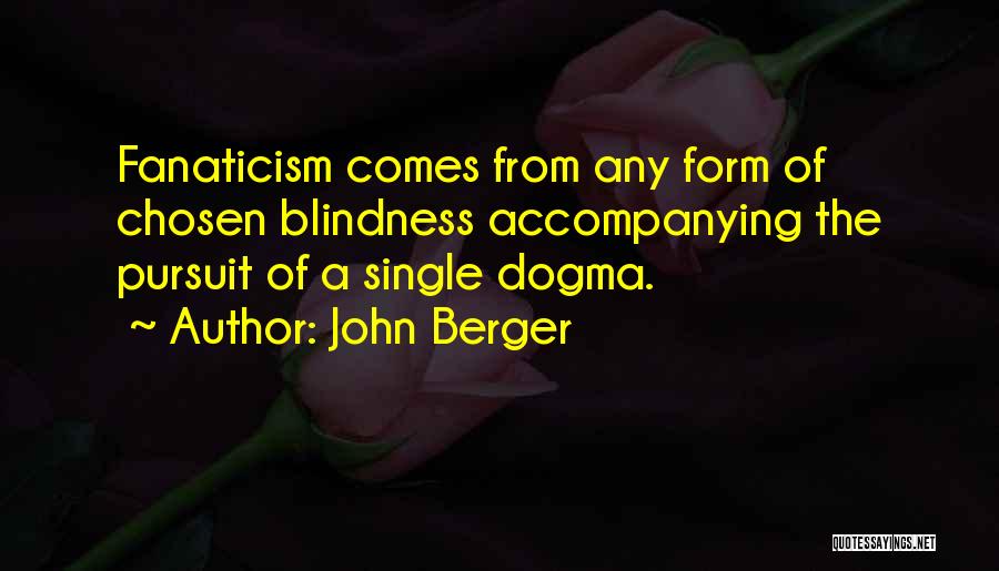 Fanaticism Quotes By John Berger