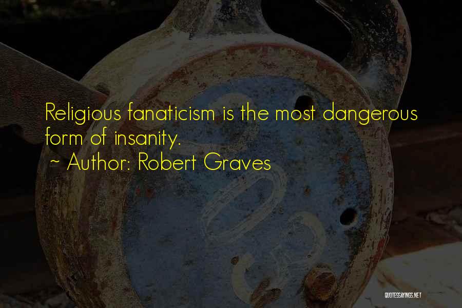 Fanaticism Quotes By Robert Graves