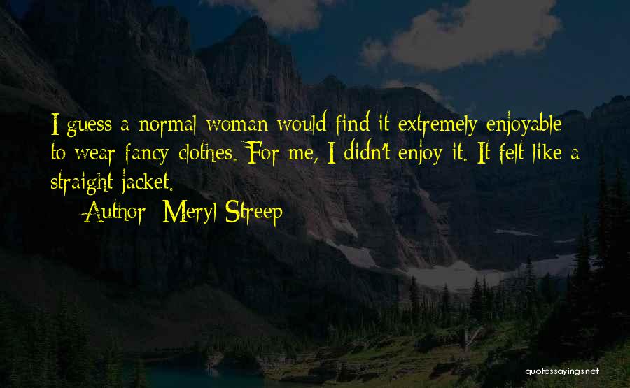 Fancy Clothes Quotes By Meryl Streep