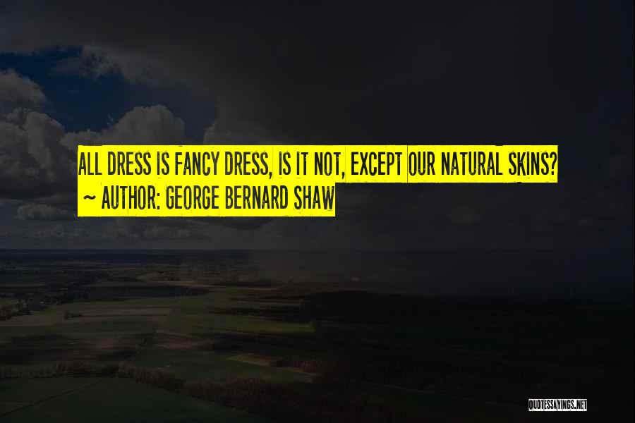 Fancy Dress Quotes By George Bernard Shaw