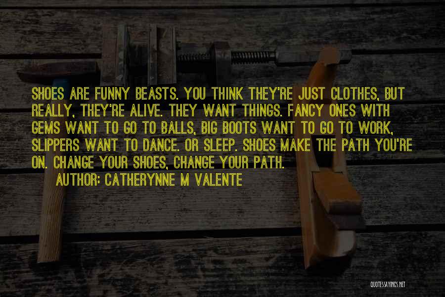 Fancy Shoes Quotes By Catherynne M Valente