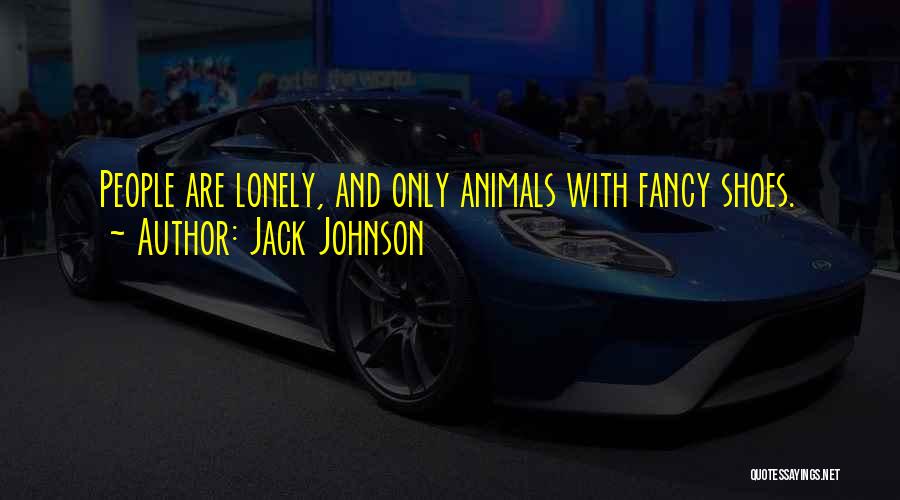 Fancy Shoes Quotes By Jack Johnson
