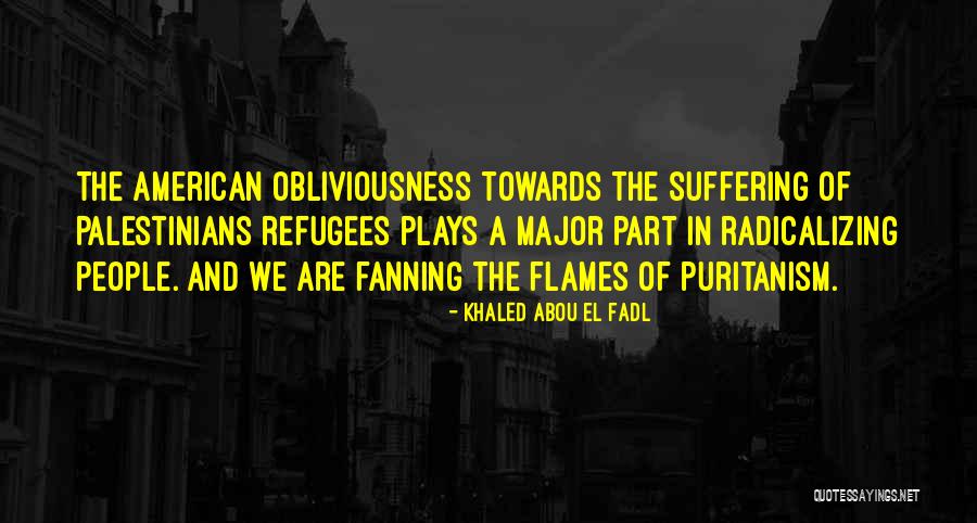 Fanning The Flames Quotes By Khaled Abou El Fadl