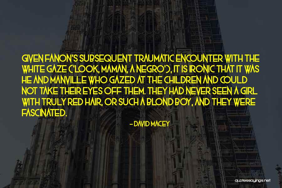 Fanon Quotes By David Macey