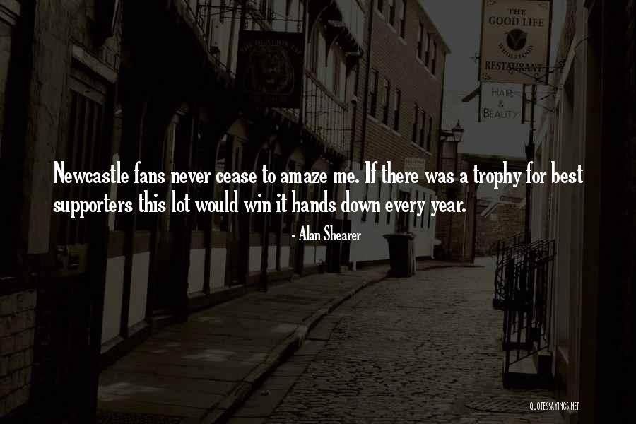 Fans And Supporters Quotes By Alan Shearer Fans And Supporters Quotes By Alan Shearer
