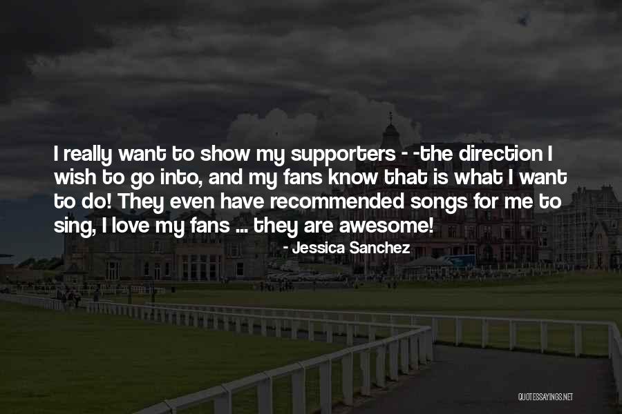 Fans And Supporters Quotes By Jessica Sanchez Fans And Supporters Quotes By Jessica Sanchez