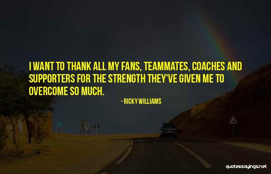 Fans And Supporters Quotes By Ricky Williams Fans And Supporters Quotes By Ricky Williams