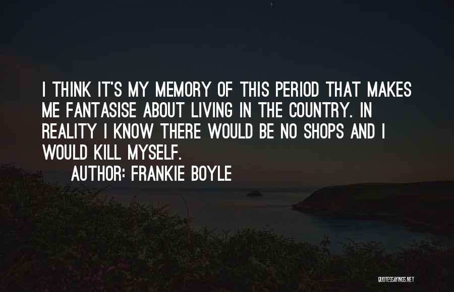 Fantasise Quotes By Frankie Boyle